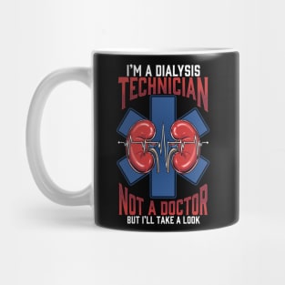 I'm A Dialysis Technician Not A Doctor But I'll Take A Look Mug